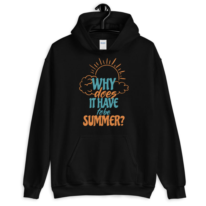 Why does it have to be summer  Unisex Hoodie - Image 2