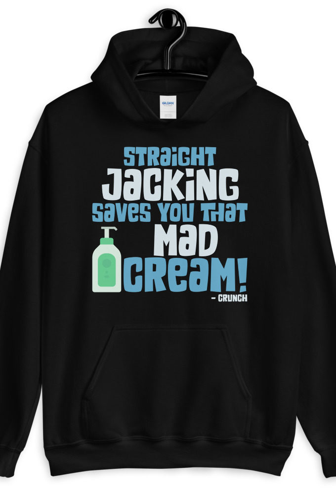 Straight jacking saves you that mad cream!  Unisex Hoodie