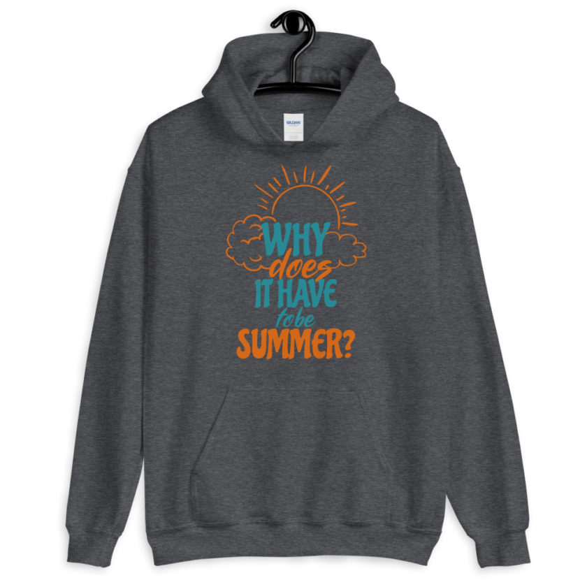 Why does it have to be summer  Unisex Hoodie - Image 4