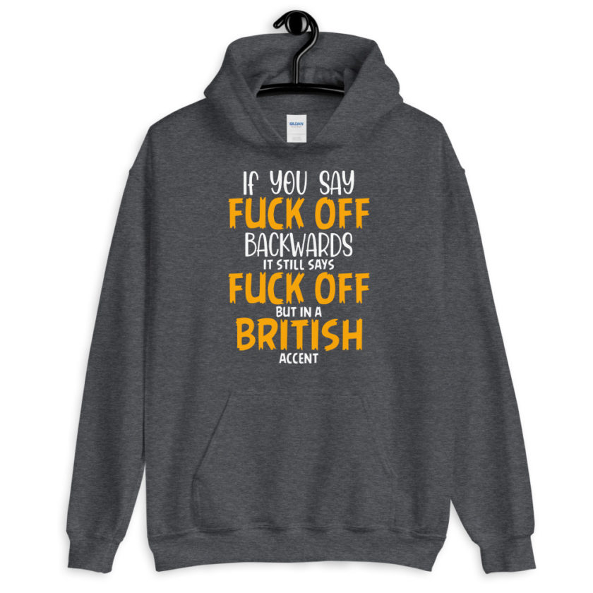 If you say fuck off backwards its still says fuck off but in an English accent  Unisex Hoodie - Image 6