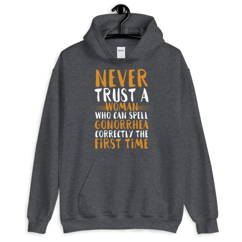 Never trust a woman who can spell gonorrhea correctly the first time Unisex Hoodie - Image 5