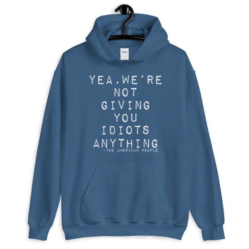 Yea, We're not giving you idiots anything Unisex Hoodie - Image 7