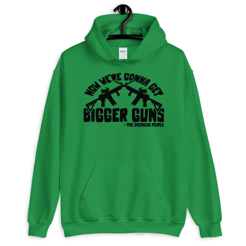 Now were gonna get bigger guns  Unisex Hoodie