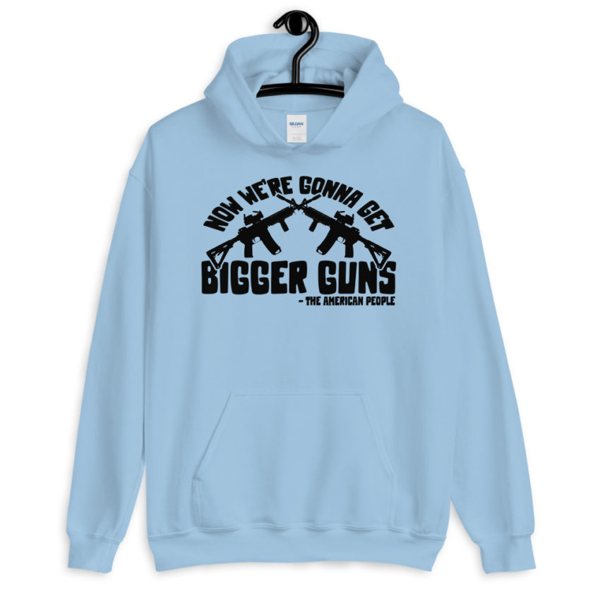 Now were gonna get bigger guns  Unisex Hoodie - Image 5