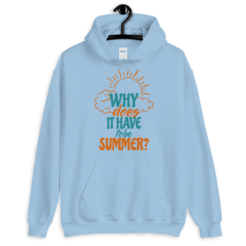 Why does it have to be summer  Unisex Hoodie - Image 6