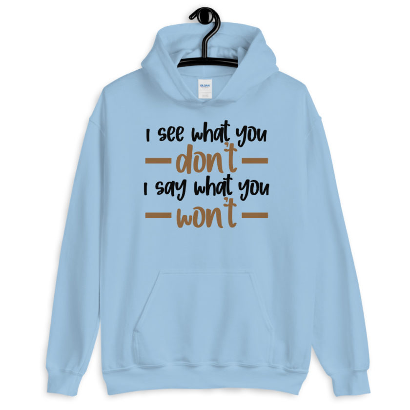 I see what you don't I say what you won't  Unisex Hoodie