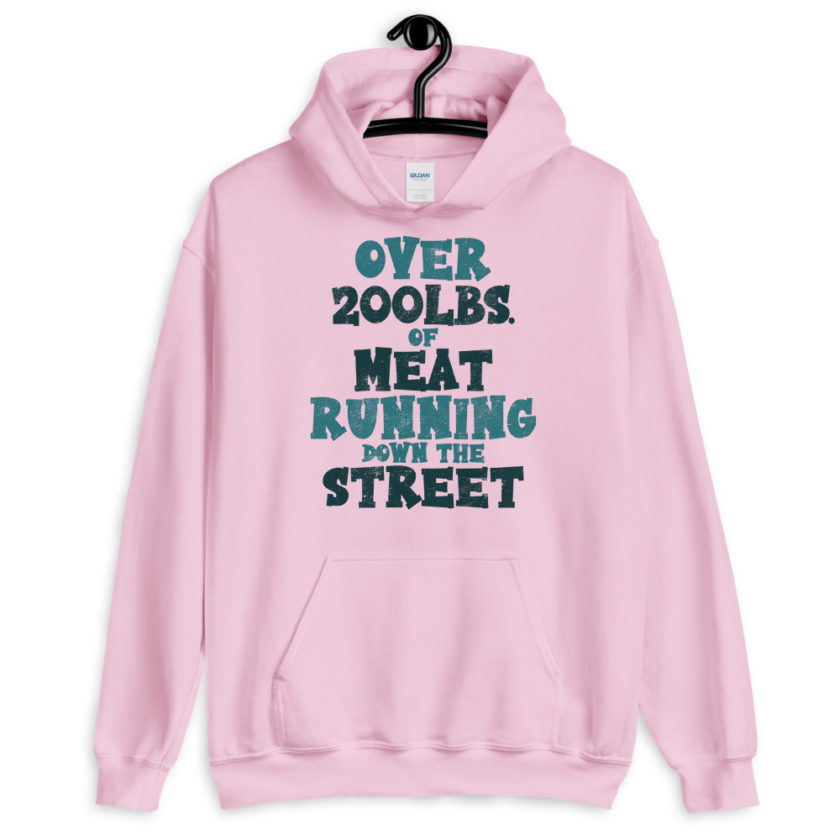 Over 200 lbs. of meat running down the street  Unisex Hoodie - Image 3