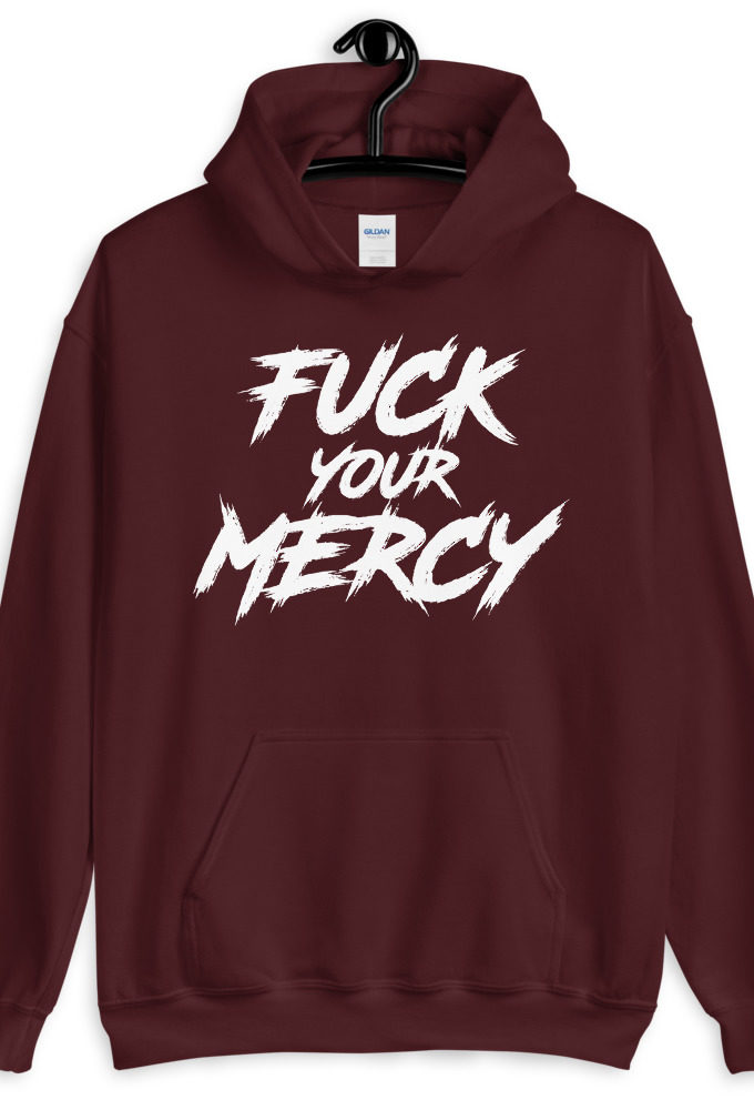 Fuck your mercy Unisex Hoodie