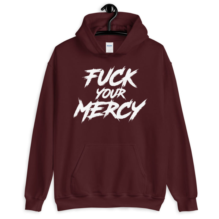 Fuck your mercy Unisex Hoodie