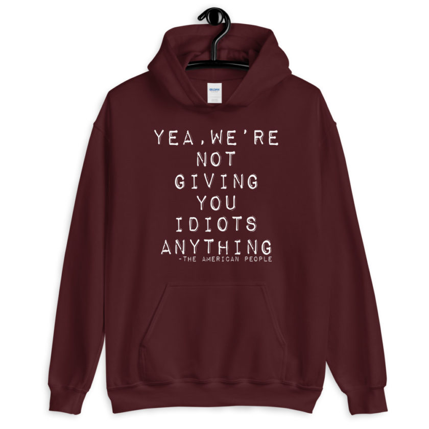 Yea, We're not giving you idiots anything Unisex Hoodie - Image 4