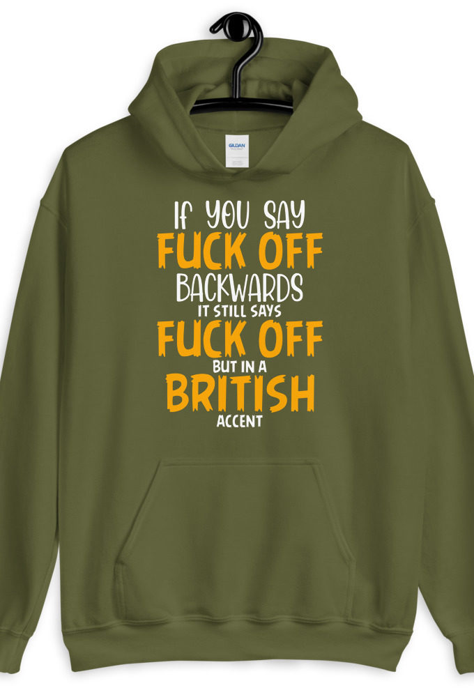 If you say fuck off backwards its still says fuck off but in an English accent  Unisex Hoodie