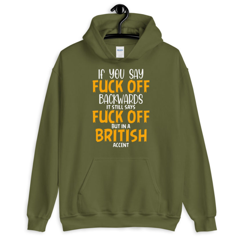 If you say fuck off backwards its still says fuck off but in an English accent  Unisex Hoodie