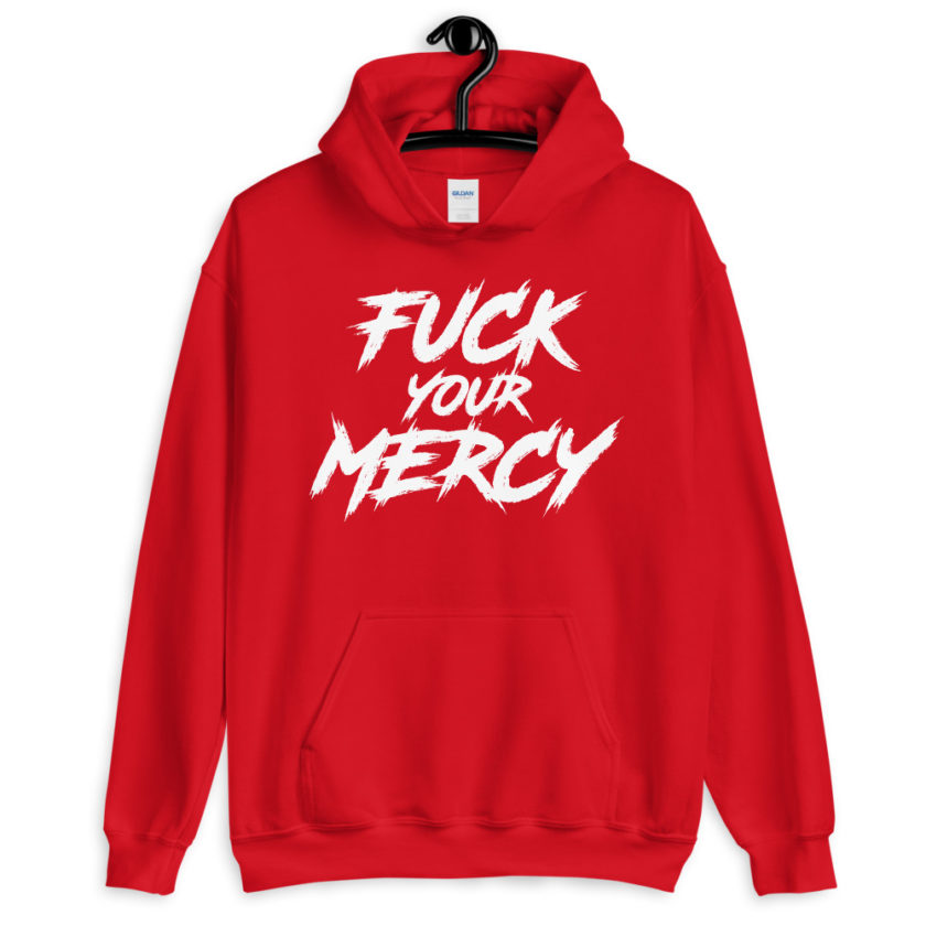 Fuck your mercy Unisex Hoodie - Image 4