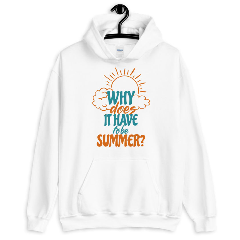Why does it have to be summer  Unisex Hoodie - Image 8
