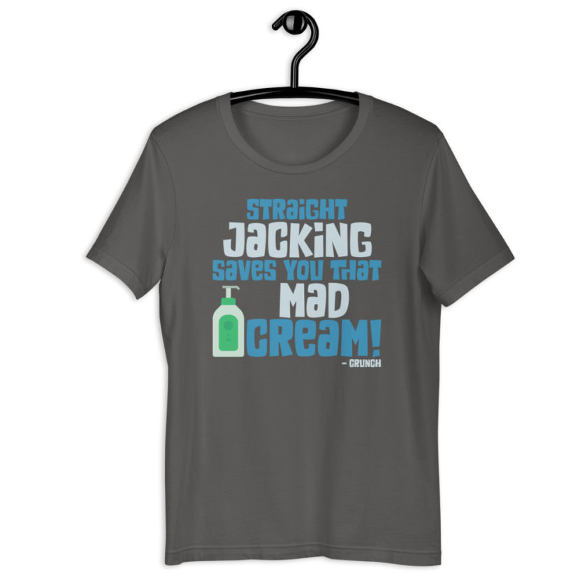 Straight jacking saves you that mad cream!  Short-Sleeve Unisex T-Shirt - Image 7