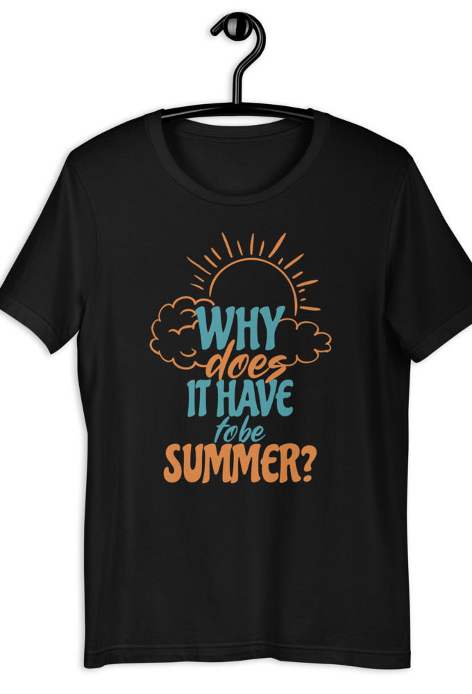 Why does it have to be summer  Short-Sleeve Unisex T-Shirt