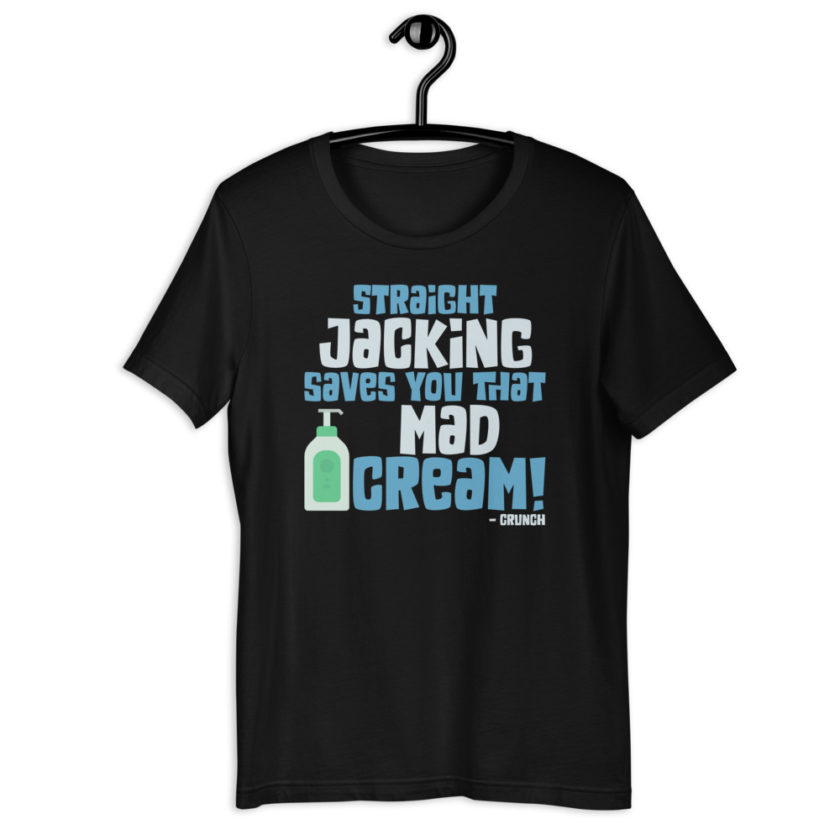 Straight jacking saves you that mad cream!  Short-Sleeve Unisex T-Shirt - Image 2