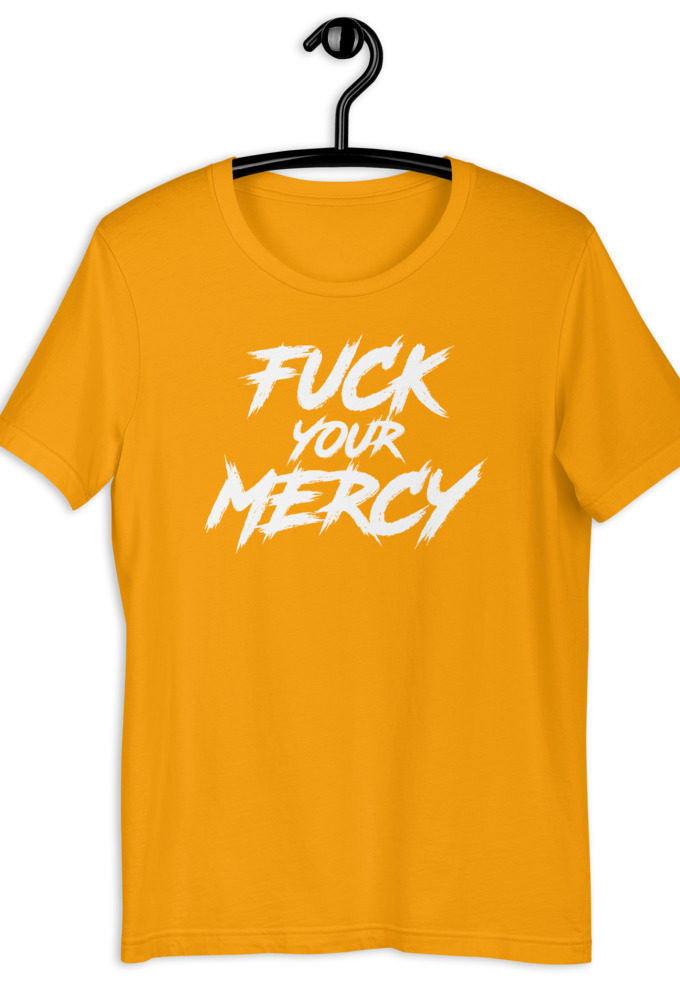 Fuck your mercy Short-Sleeve Unisex T-Shirt