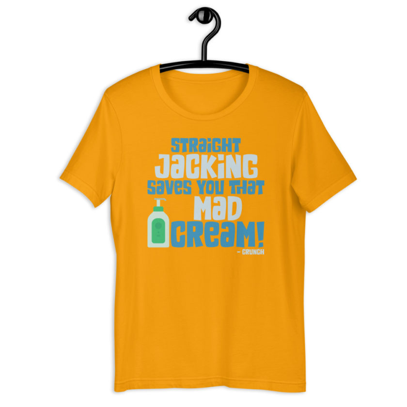 Straight jacking saves you that mad cream!  Short-Sleeve Unisex T-Shirt - Image 8