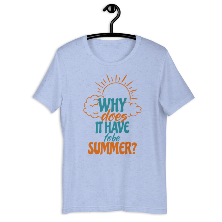 Why does it have to be summer  Short-Sleeve Unisex T-Shirt - Image 4