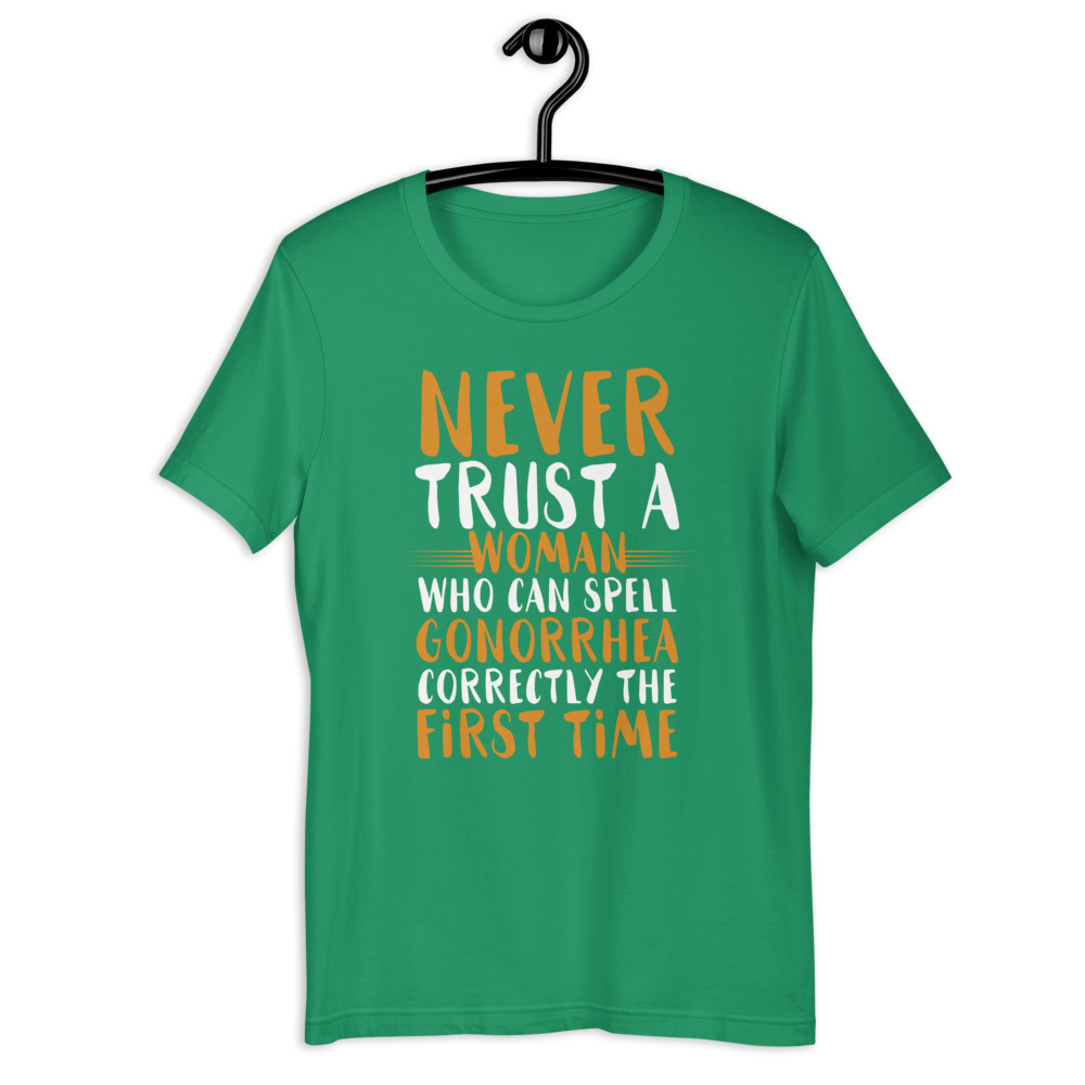 Never trust a woman who can spell gonorrhea correctly the first time Short-Sleeve Unisex T-Shirt - Image 8