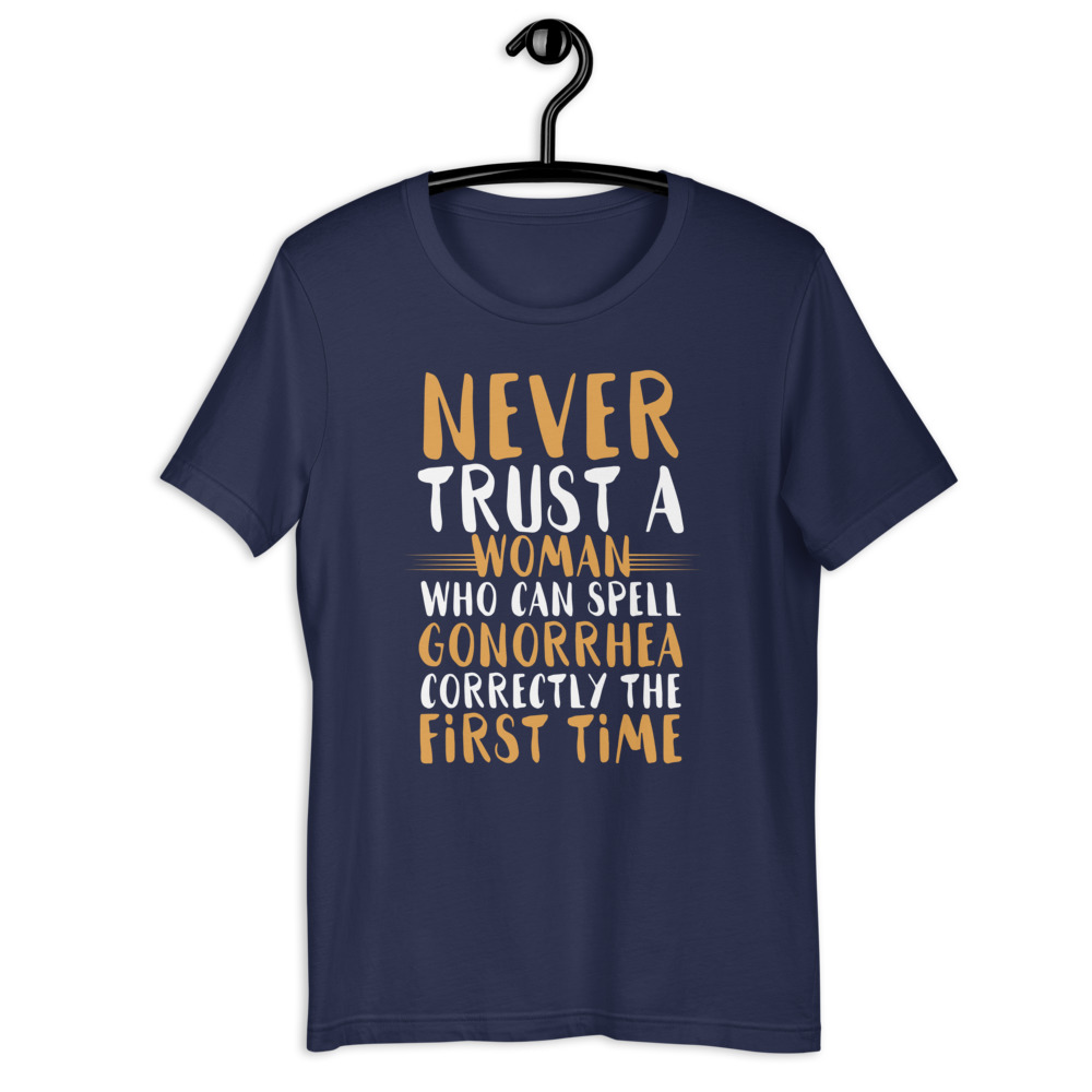 Never trust a woman who can spell gonorrhea correctly the first time Short-Sleeve Unisex T-Shirt - Image 3