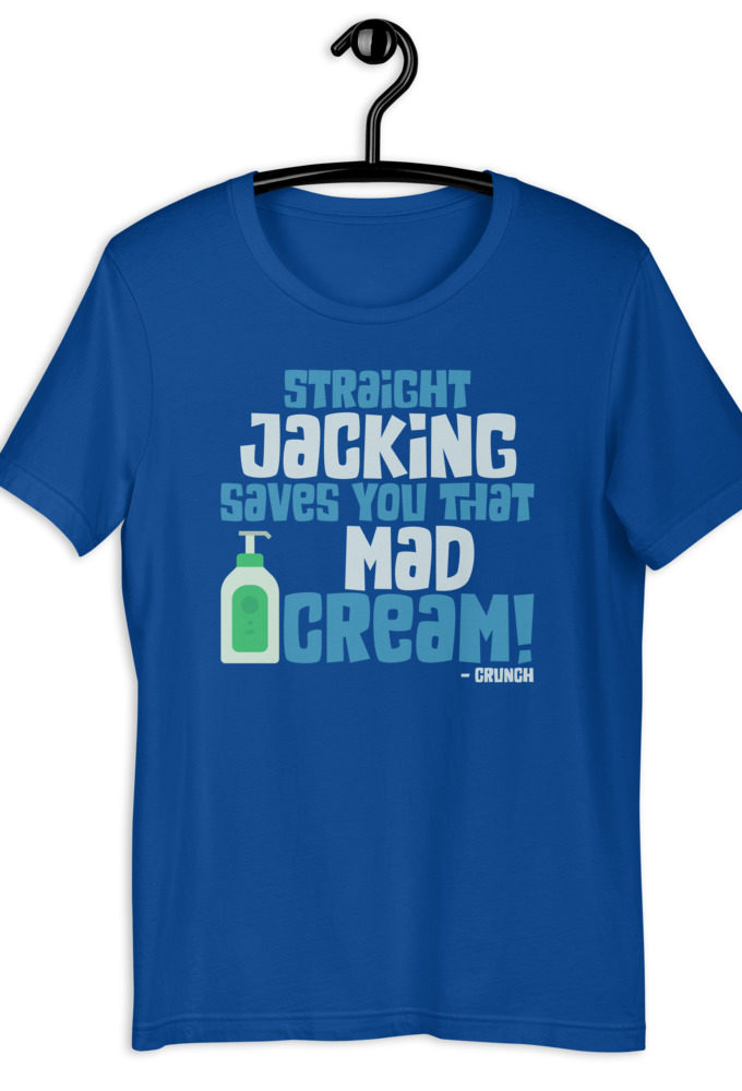 Straight jacking saves you that mad cream!  Short-Sleeve Unisex T-Shirt