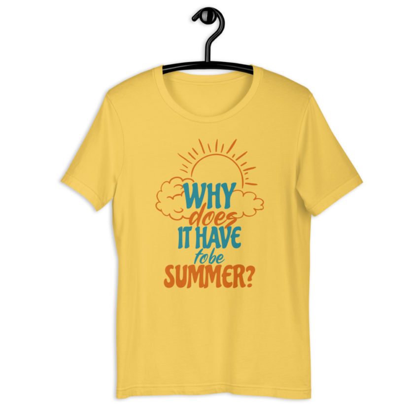 Why does it have to be summer  Short-Sleeve Unisex T-Shirt - Image 6