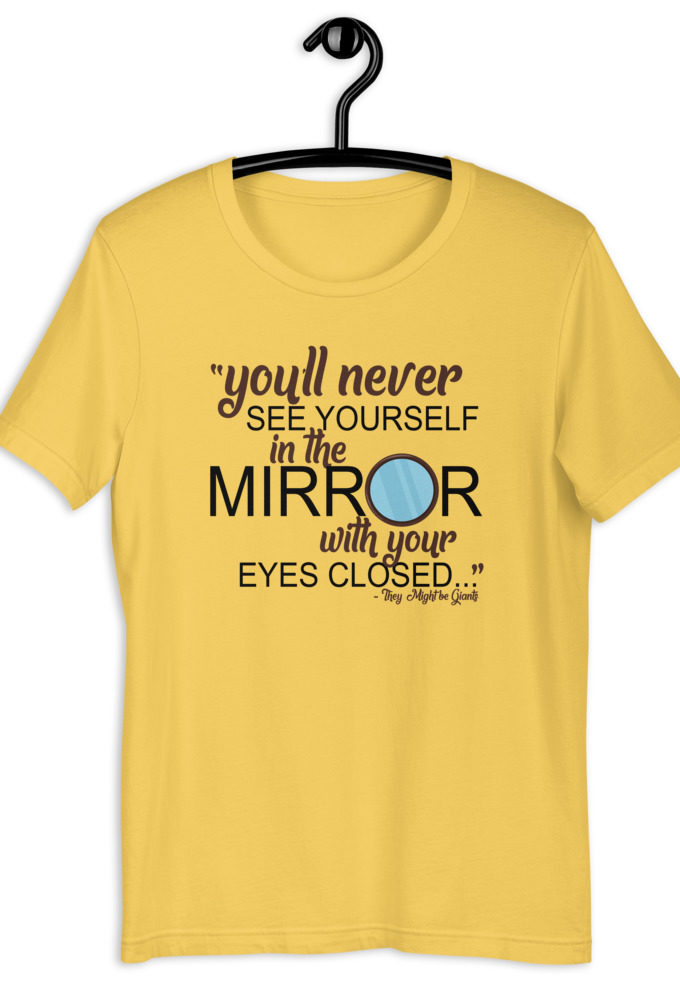 You'll never see yourself in the mirror with your eyes closed - They Might be Giants  Short-Sleeve Unisex T-Shirt