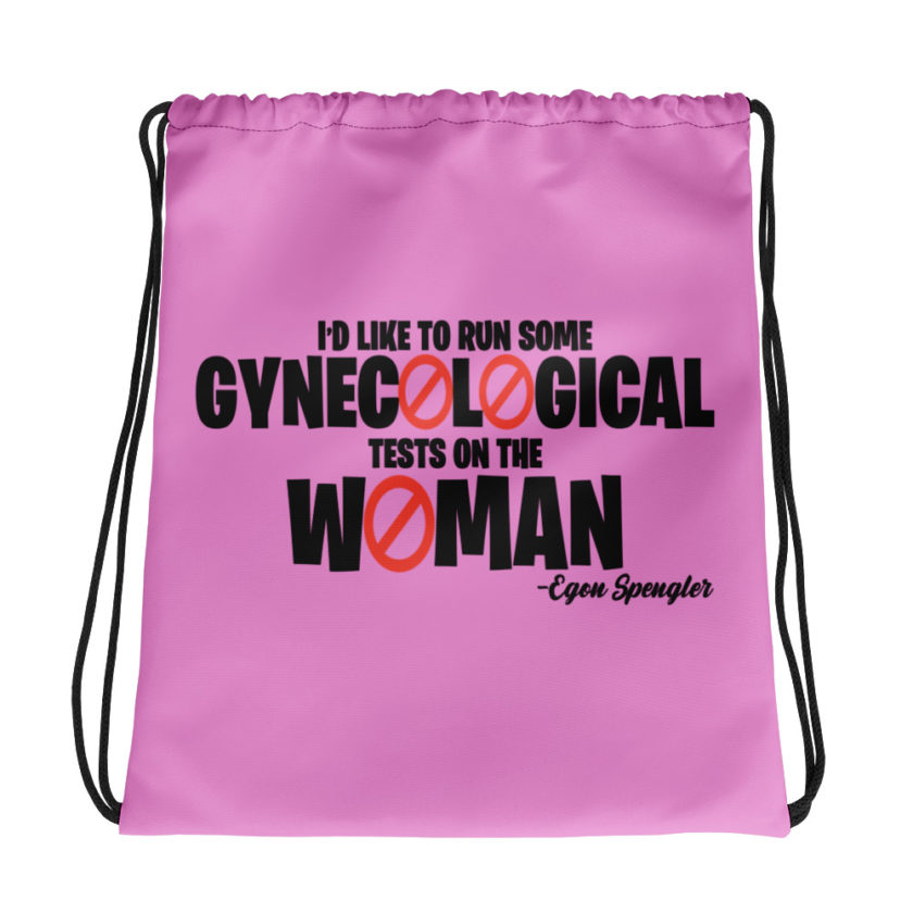 Id like to run some gynecological tests on the woman...egon Drawstring bag