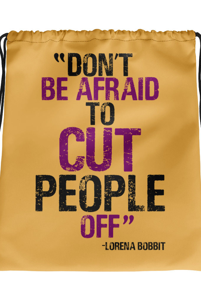 Don't be afraid to cut people off. Lorena bobbit Drawstring bag