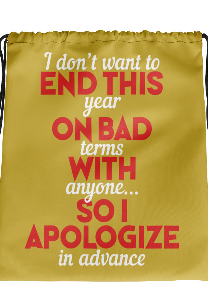 I don't want to end this year on bad terms with anyone...so I apologize in advance Drawstring bag