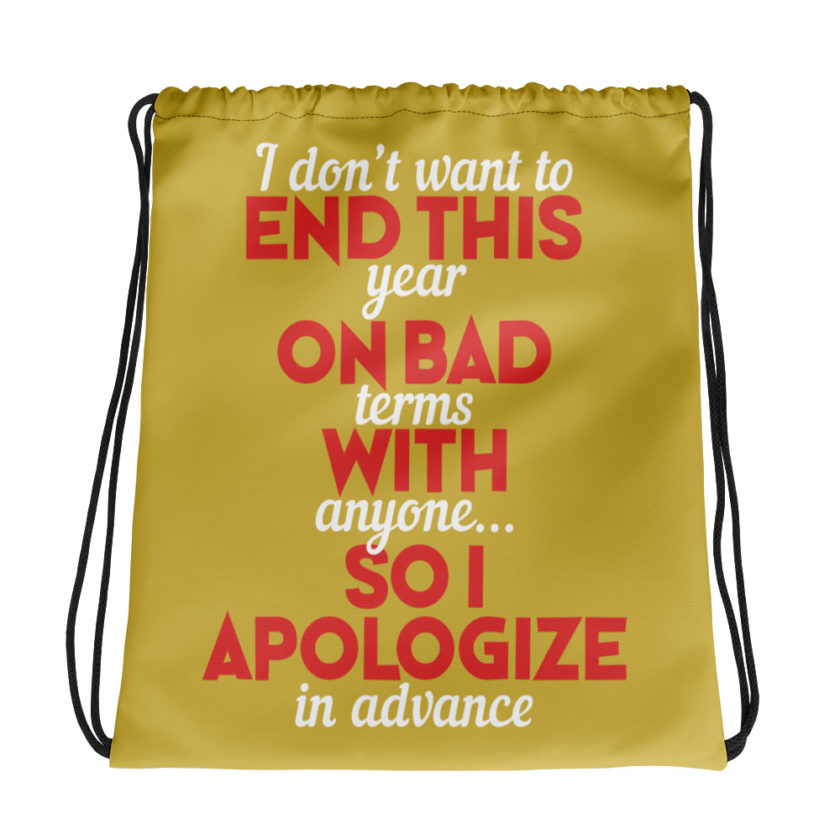 I don't want to end this year on bad terms with anyone...so I apologize in advance Drawstring bag