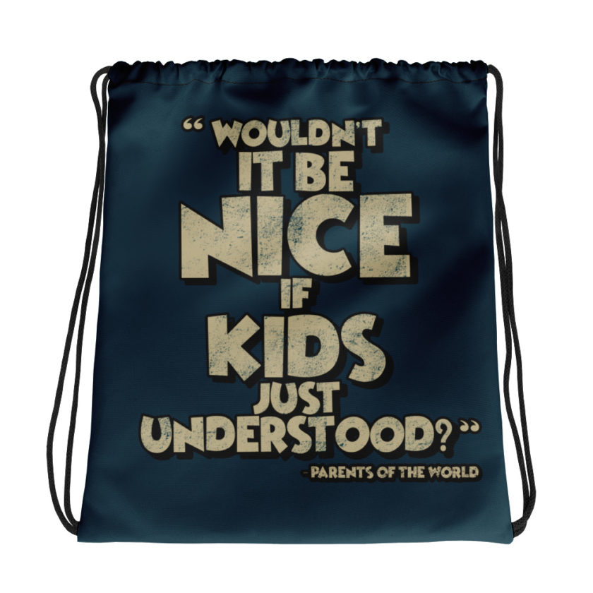 Wouldn't it be nice if kids just understood? Drawstring bag