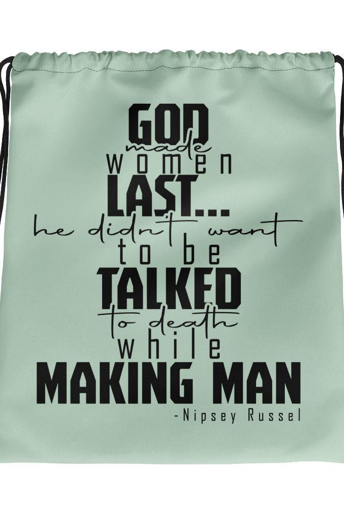 God made woman last, a fine and wonderful plan because he didn't want anyone talking him to death while he was making man nippy Russell Drawstring bag