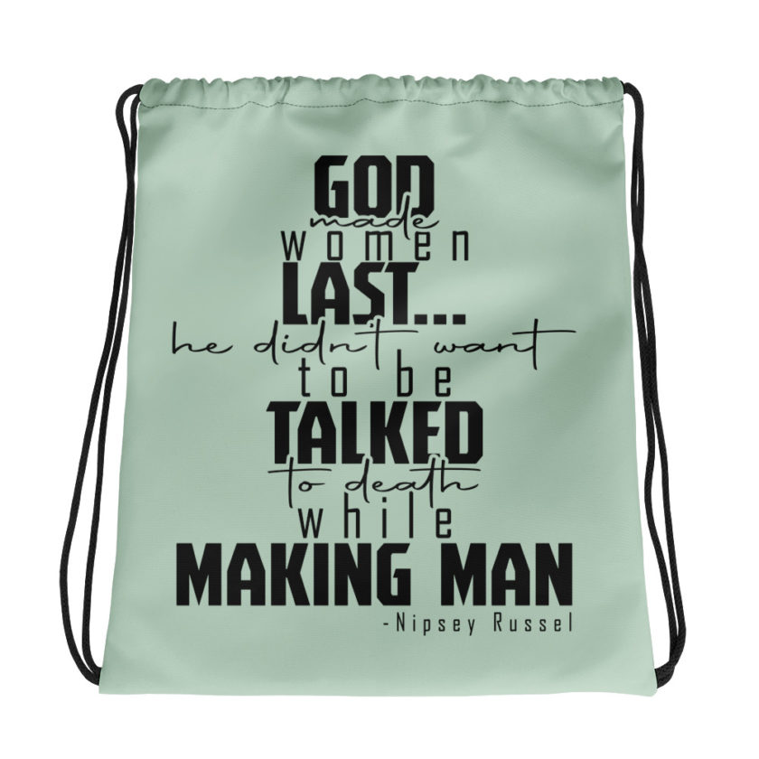 God made woman last, a fine and wonderful plan because he didn't want anyone talking him to death while he was making man nippy Russell Drawstring bag
