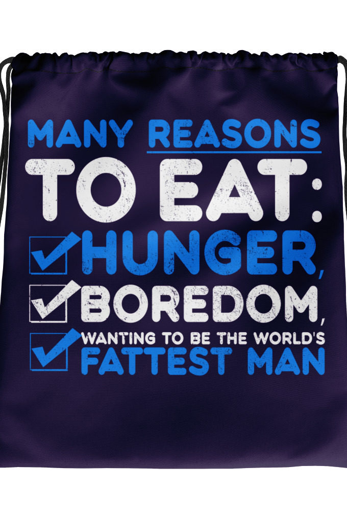 Many reason to eat: hunger, boredom, wanting to be the world's fattest man Drawstring bag