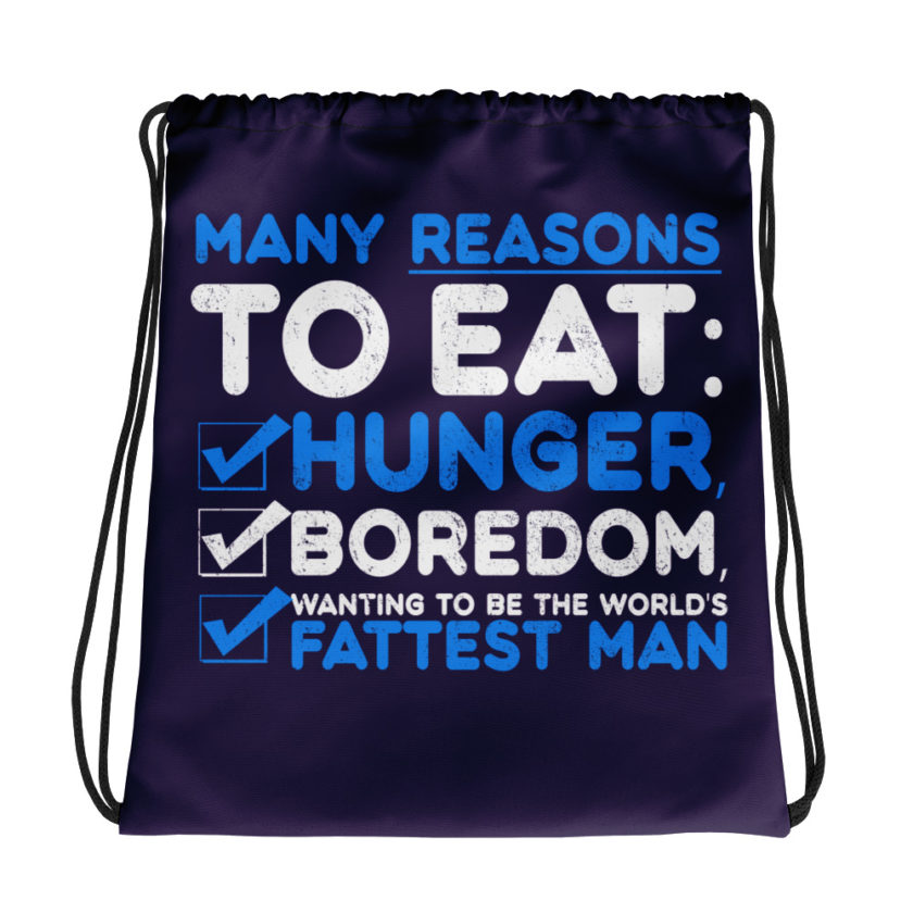 Many reason to eat: hunger, boredom, wanting to be the world's fattest man Drawstring bag