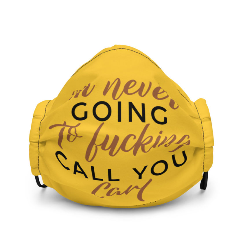 I'm never going to fucking call you carl Premium face mask - Image 2