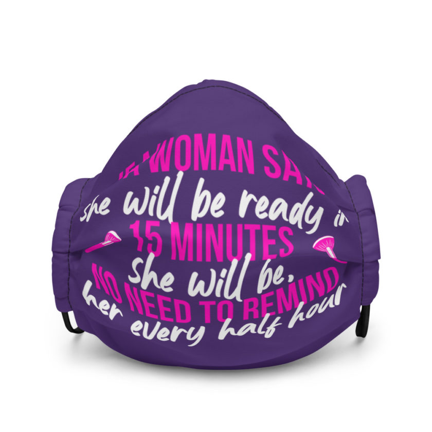 If a woman says she will be ready in 15 minutes she will be, no need to remind her every half hour Premium face mask - Image 2
