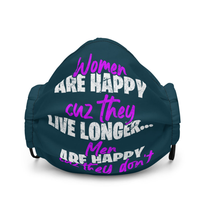 Women are happy cuz they live longer...men are happy cuz they don't Premium face mask - Image 2