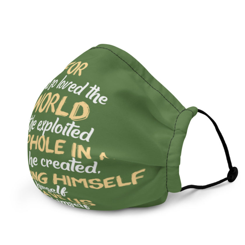 For God so loved the world that he exploited a loophole in a system he created, sacrificing himself to himself to save us from himself Premium face mask - Image 4