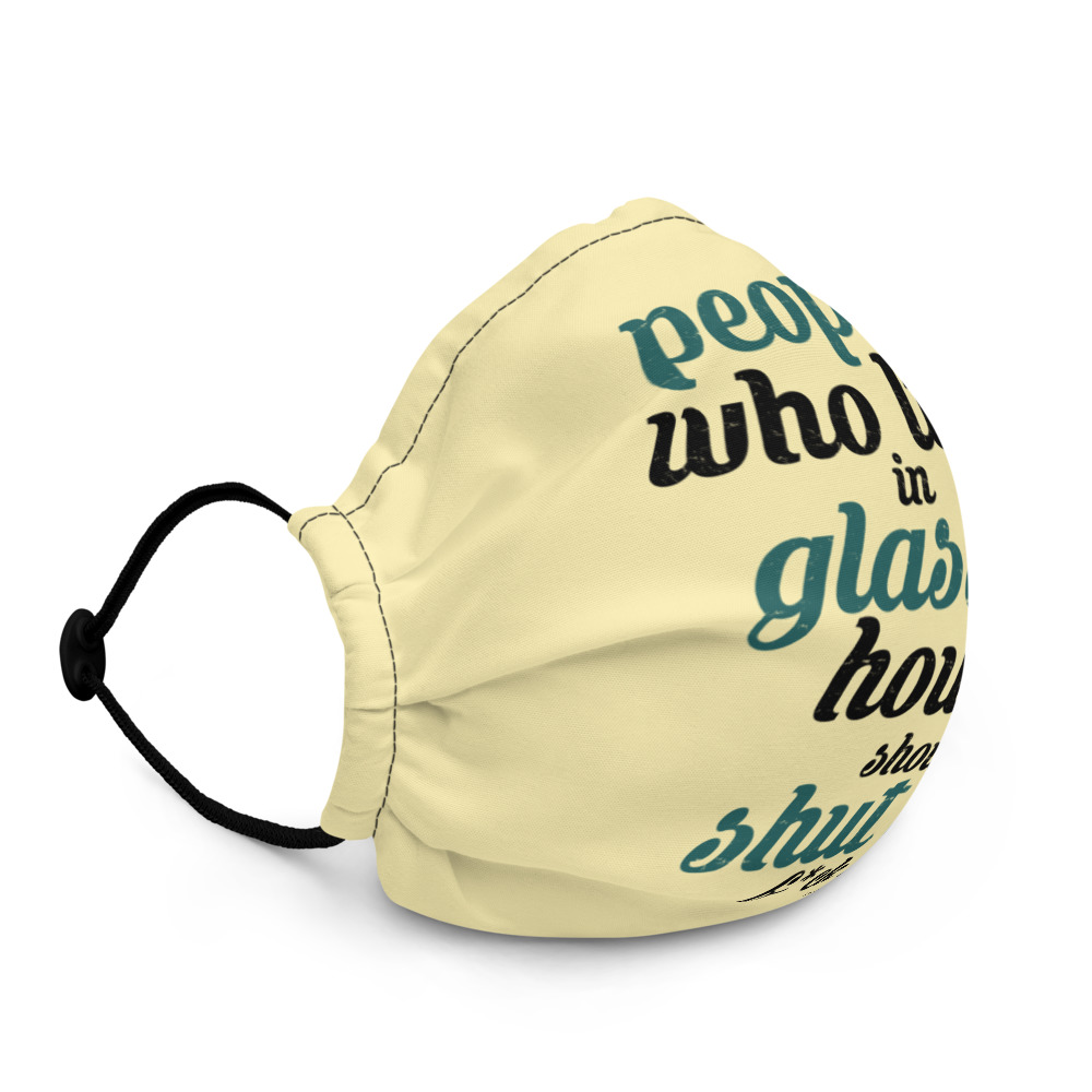 People who live in glass houses should shut the fuck up...halladay Premium face mask - Image 3