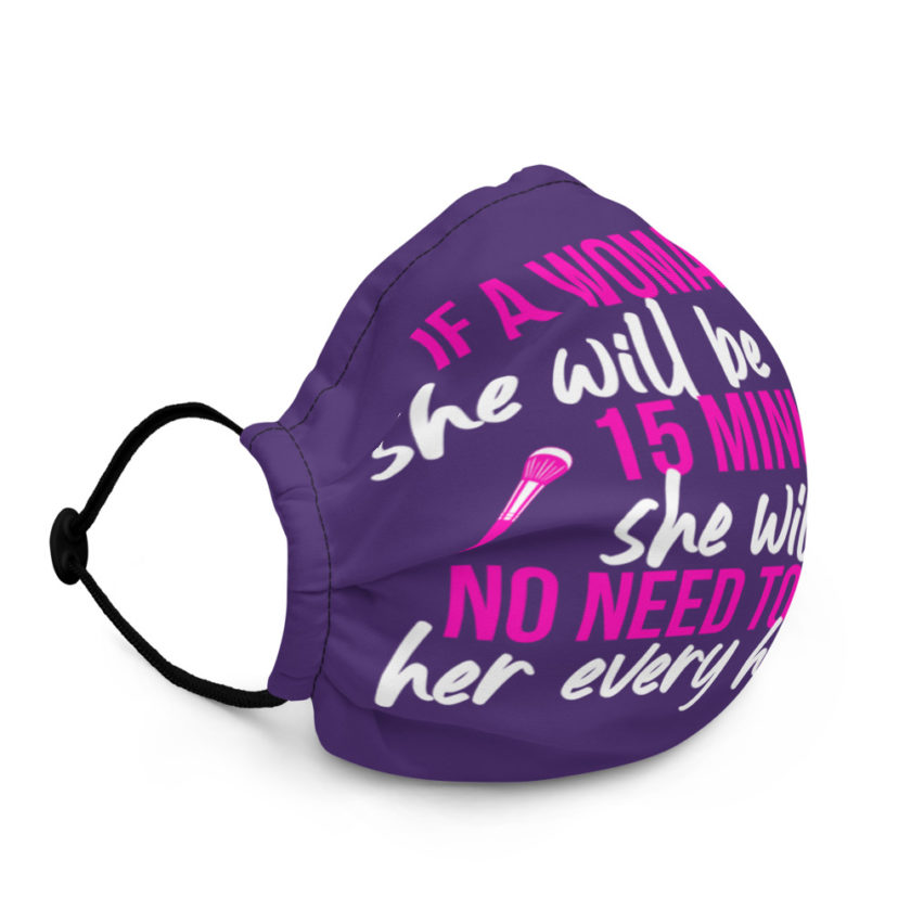 If a woman says she will be ready in 15 minutes she will be, no need to remind her every half hour Premium face mask - Image 3