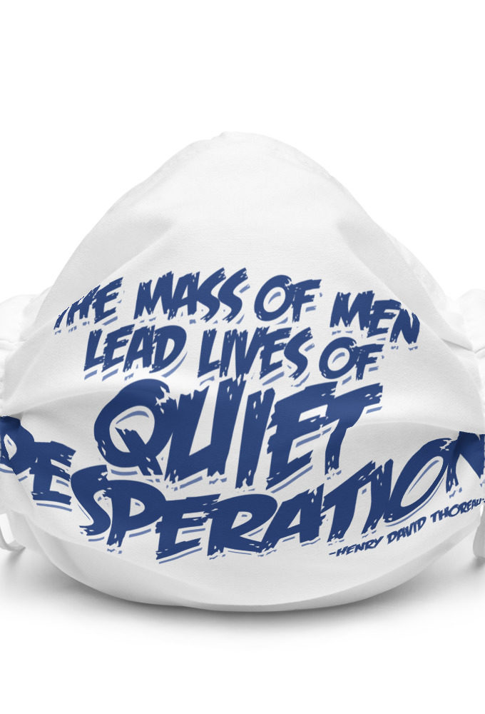 The mass of men lead lives of quiet desperation -Henry David Thoreau Premium face mask