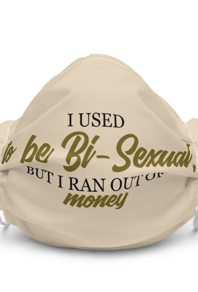 I used to be bi but I ran out of money Premium face mask