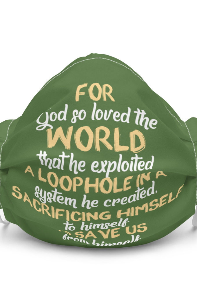 For God so loved the world that he exploited a loophole in a system he created, sacrificing himself to himself to save us from himself Premium face mask
