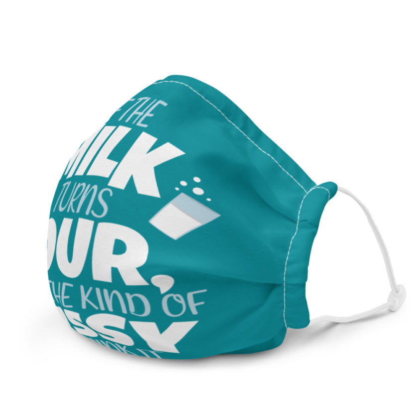 If the milk turns sour, I ain't the kind of pussy to drink it  Premium face mask - Image 6