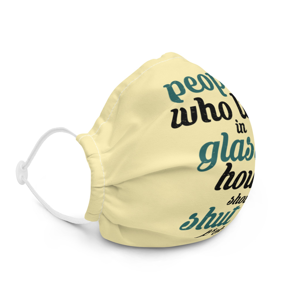 People who live in glass houses should shut the fuck up...halladay Premium face mask - Image 5