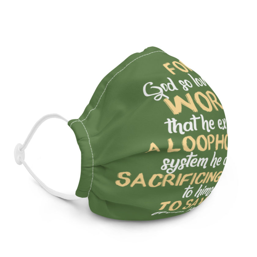 For God so loved the world that he exploited a loophole in a system he created, sacrificing himself to himself to save us from himself Premium face mask - Image 5